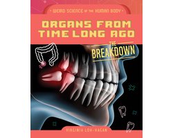 Weird Science of the Human Body: The Breakdown- Organs from Time Long Ago