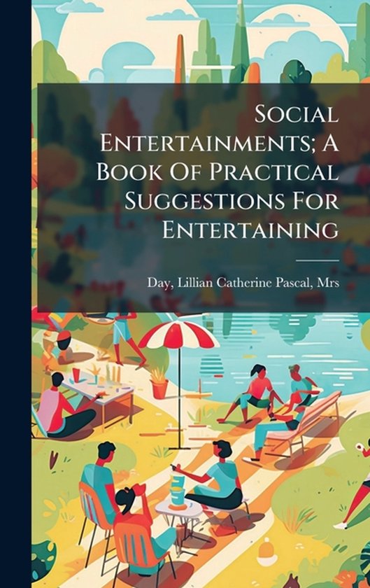 Social Entertainments; A Book Of Practical Suggestions For E ... - cover