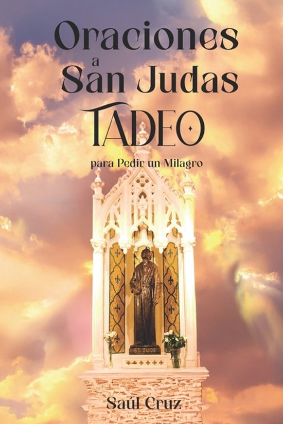 Oraciones a San Judas Tadeo para Pedir un Milagro, Saul Cruz ...