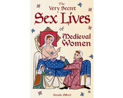 The Very Secret Sex Lives of Medieval Women: An Inside Look at Women & Sex in Medieval Times (Human Sexuality, True Stories, Women in History)