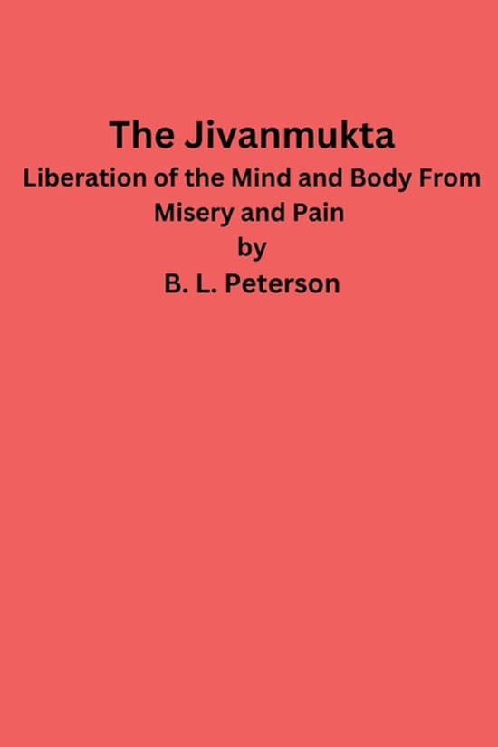 The Jivanmukta -Liberation of the Mind and Body From Misery  ... - cover
