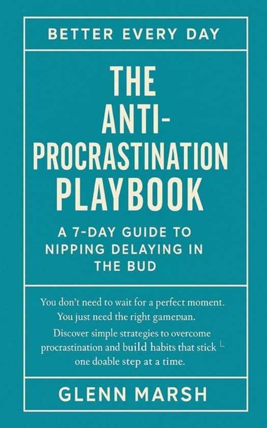 The Better Every Day-The Anti-Procrastination Playbook - A 7 ... - cover