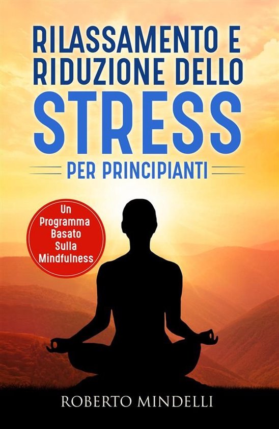 Rilassamento e riduzione dello stress per principianti. Un p ... - cover