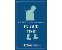 Omslag van The Works of Ernest Hemingway presented by Kobo Editions - In Our Time