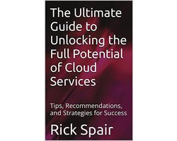 The Ultimate Guide to Unlocking the Full Potential of Cloud Services: Tips, Recommendations, and Strategies for Success