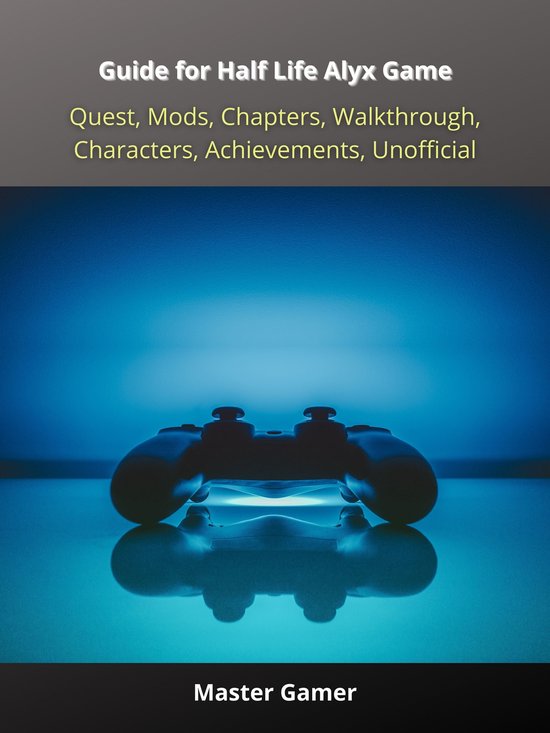 Guide for Half Life Alyx Game, Quest, Mods, Chapters, Walkth ... - cover