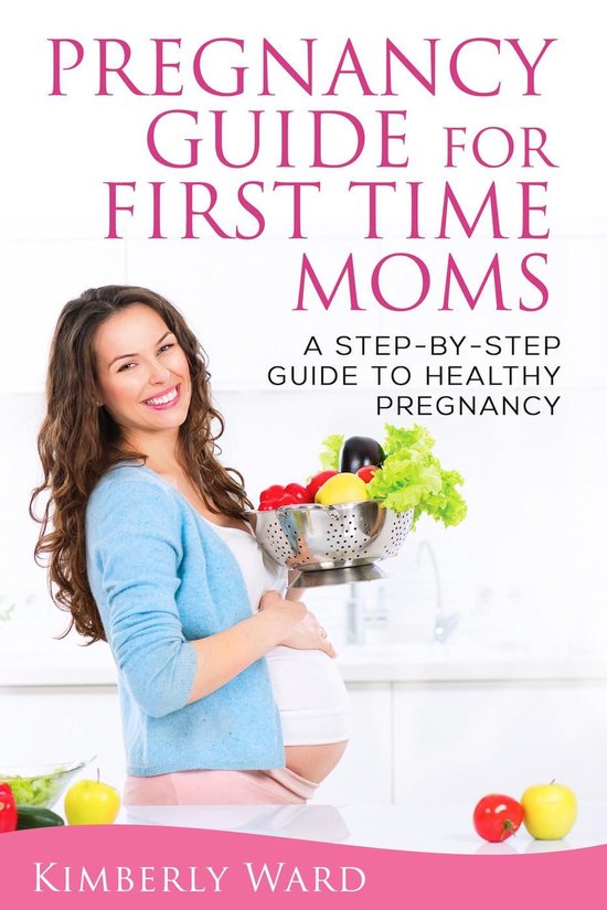Pregnancy Guide for First Time Moms: A Step-by-Step Guide to ... - cover