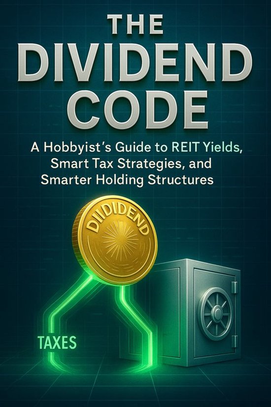 The Dividend Code A Hobbyist’s Guide to REIT Yields, Smart ... - cover