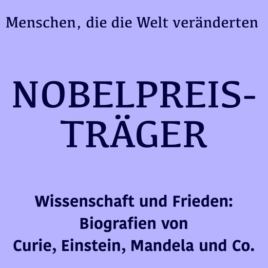 Nobelpreisträger: Menschen, die die Welt veränderten - cover