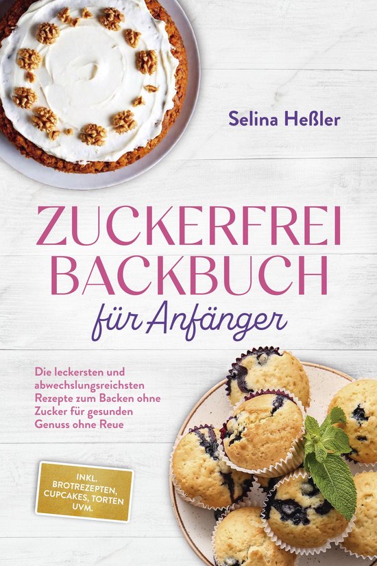 Zuckerfrei Backbuch für Anfänger: Die leckersten und abwec ... - cover