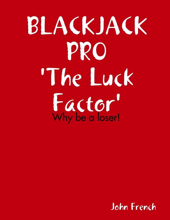 Blackjack Pro : The Luck Factor - Why Be a Loser - cover