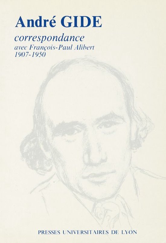 André Gide - Textes et correspondances - André Gide & François-Paul Alibert