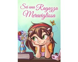 Libri Motivazionali per Bambini 3 - Sei una Ragazza Meravigliosa: Una raccolta di Storie Ispiratrici su coraggio, amicizia, forza interiore e fiducia in sé stessi