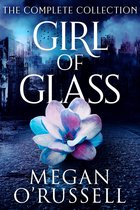 Boekomslag 'Girl of Glass' met een bloem en de tekst "THE COMPLETE COLLECTION GIRL OF GLASS MEGAN O'RUSSELL".