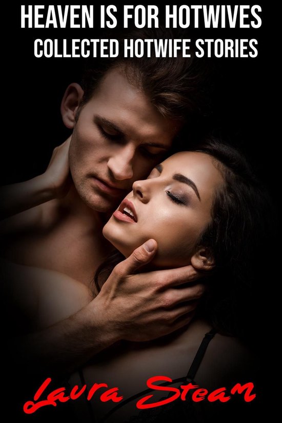 Heaven Is For Hotwives Collected Hotwife Stories Ebook Laura Steam 