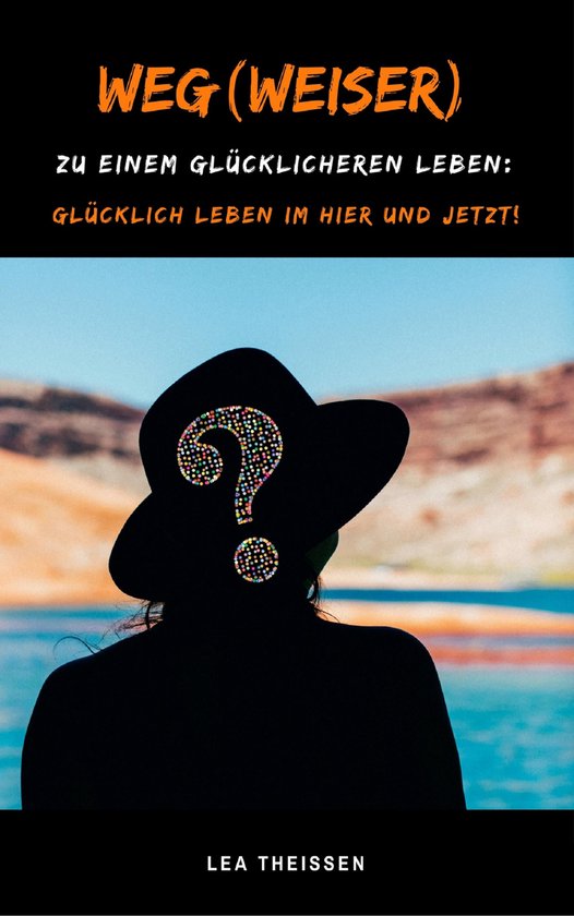 Weg(weiser) zu einem glücklicheren Leben: Glücklich leben  ... - cover