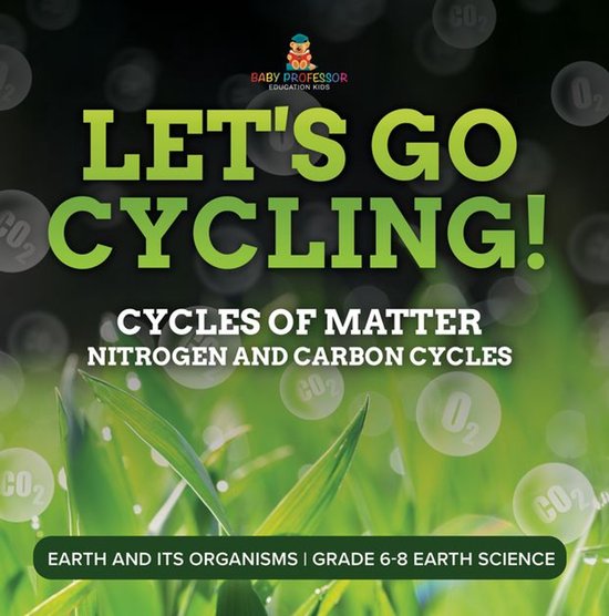 Let's Go Cycling! Cycles of Matter Nitrogen and Carbon Cycles Earth and its Organisms Grade 6-8 Earth Science