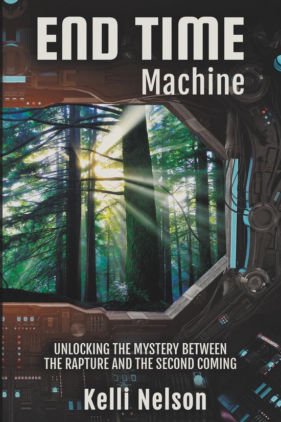 End Time Machine: Unlocking the Mystery Between the Rapture  ... - cover