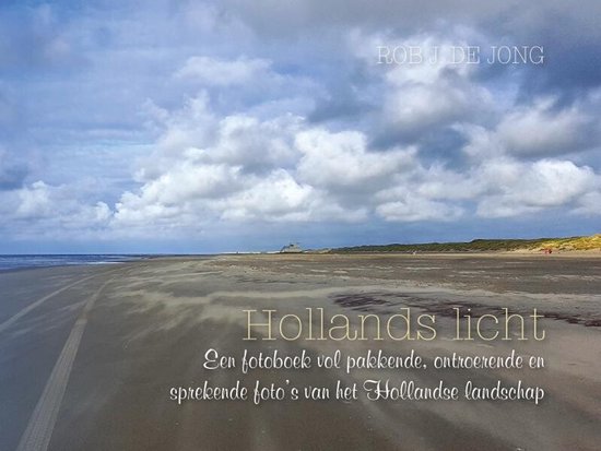 Hollands licht - Een fotoboek vol pakkende, ontroerende en sprekende fotos van het Hollandse landschap
