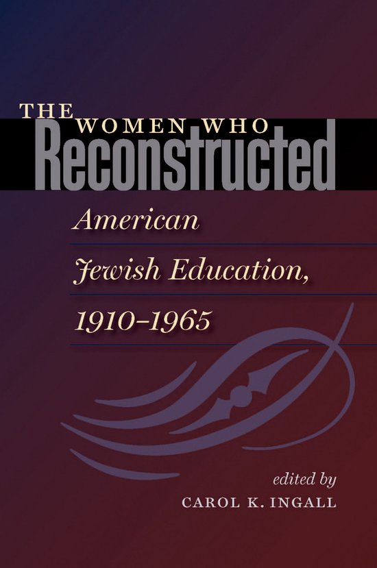 The Women Who Reconstructed American Jewish Education, 1910- ... - cover