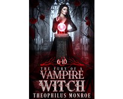 The Fury of a Vampire Witch - The Fury of a Vampire Witch (Books 6-10)