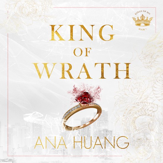 Boekcover 'King of Wrath' van Ana Huang. Gouden tekst, met een gouden ring met robijn en diamanten. Achtergrond met stad en draak.