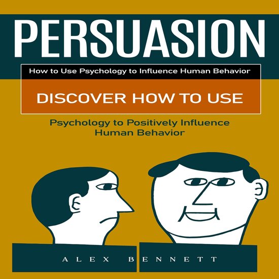 Persuasion: How to Use Psychology to Influence Human Behavio ... - cover