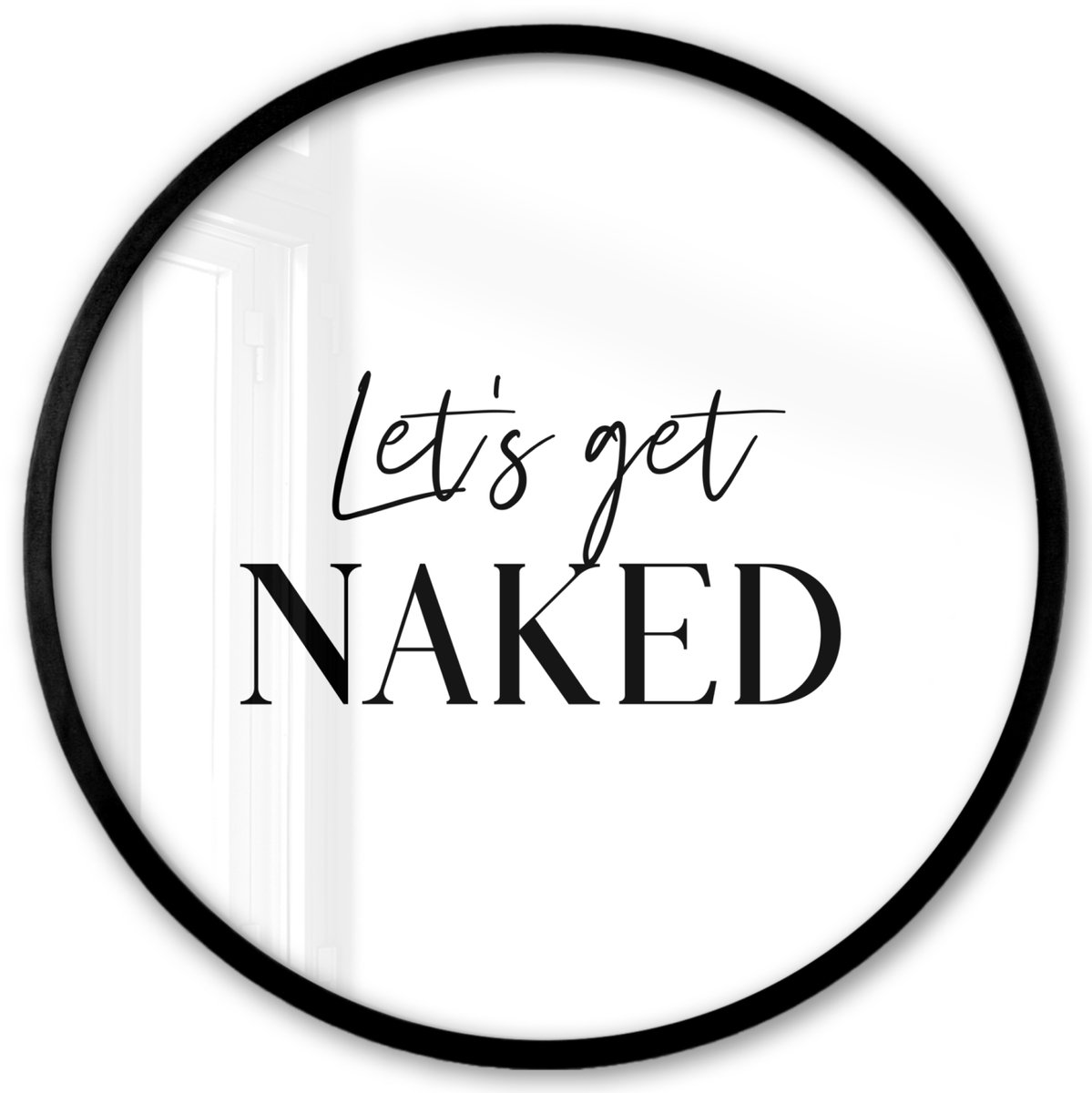 FrameYourWall Poster in lijst Rond - Fotolijst 40x40 cm - Posters - Quotes - Let's get naked - Wit - Spreuk - Ronde posterlijst zwart - Decoratie - Wanddecoratie woonkamer - Muurdecoratie slaapkamer