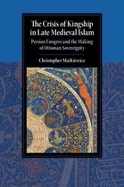 Cambridge Studies in Islamic Civilization - The Crisis of Kingship in Late Medieval Islam