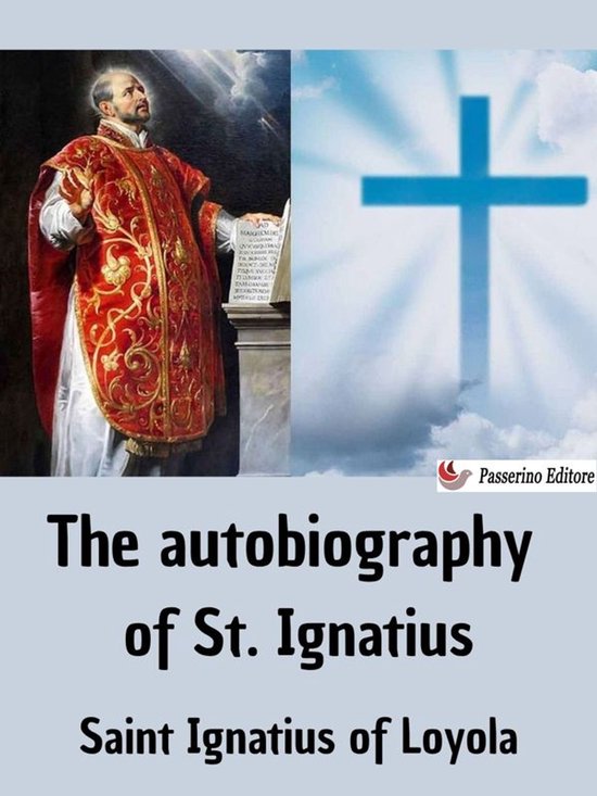 The autobiography of St. Ignatius