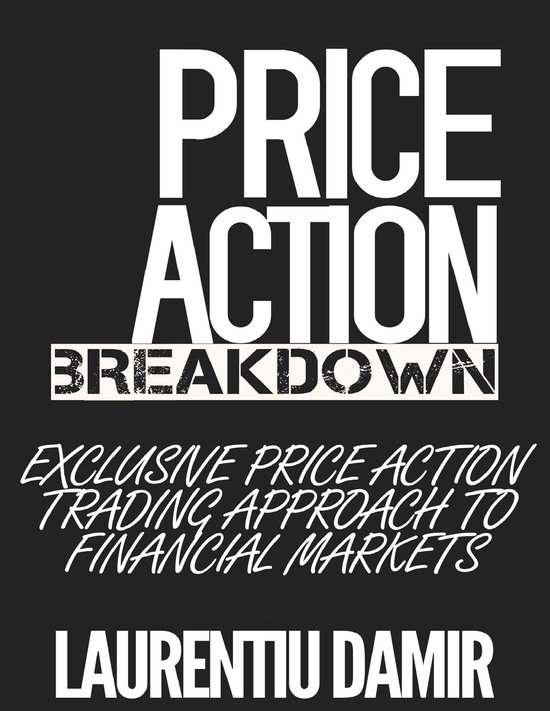 Price Action Breakdown: Exclusive Price Action Trading Appro ... - cover