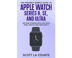 The Insanely Simple Guide to Apple Watch Series 8, SE, and Ultra: Getting Started With the 2022 Apple Watch and WatchOS 9