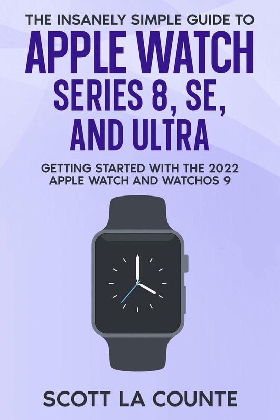 The Insanely Simple Guide to Apple Watch Series 8, SE, and U ... - cover