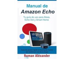 Sistema Smart Home y Domotica 1 - Manual de Amazon Echo: Tu guía de uso para Alexa, Echo Dot y Smart Home
