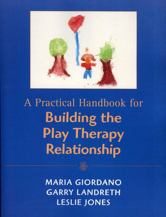 A Practical Handbook for Building the Play Therapy Relations ... - cover