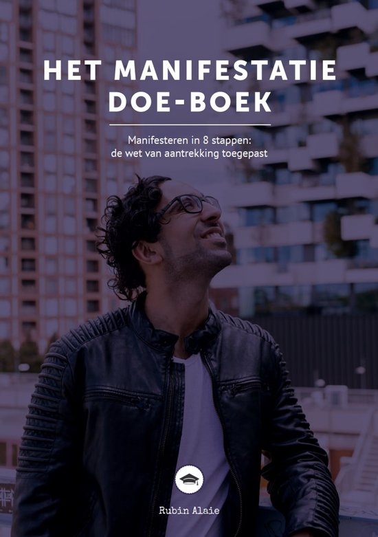 Manifesteren In 8 Stappen: Het Manifestatie Doe Boek – De Wet Van Aantrekking Toegepast – Alle Stappen Van The Secret – Je Dromen Automatisch Manifesteren Kun Je Leren Via The Law Of Attraction [Met Bonussen: Kaarten & Digitale Manifestatieplanner]