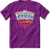 Be Proud Of Who You Are | Pride T-Shirt | Grappig LHBTIQ+ / LGBTQ / Gay / Homo / Lesbi Cadeau Shirt | Dames - Heren - Unisex | Tshirt Kleding Kado | - Paars - M