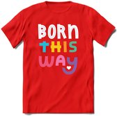 Born This Way | Pride T-Shirt | Grappig LHBTIQ+ / LGBTQ / Gay / Homo / Lesbi Cadeau Shirt | Dames - Heren - Unisex | Tshirt Kleding Kado | - Rood - XL