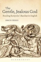 Bloomsbury Studies in Classical Reception-The Gentle, Jealous God