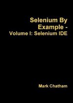 Selenium by Example - Volume I