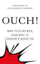 Ouch Why Pain Hurts, and Why It Doesn't Have to