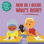 Big Questions, Big World- Big Questions, Big World: How do I decide what's right?