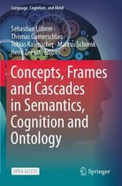 Concepts, Frames and Cascades in Semantics, Cognition and Ontology