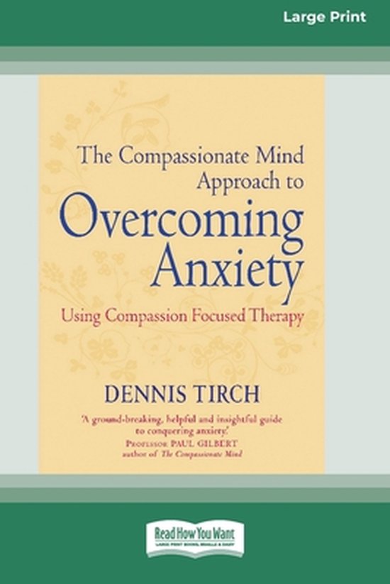 Boek 'The Compassionate Mind Approach to Overcoming Anxiety' met grote letters, geschreven door Dennis Tirch.
