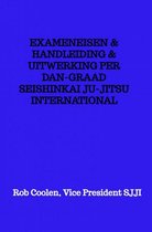 EXAMENEISEN & HANDLEIDING & UITWERKING PER DAN-GRAAD SEISHINKAI JU-JITSU INTERNATIONAL