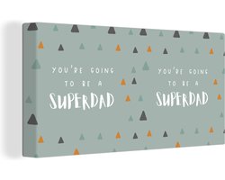 Canvas Schilderij You're going to be a superdad - Spreuken - Quotes - Papa - 80x40 cm - Wanddecoratie - Vaderdag cadeau - Geschenk - Cadeautje voor hem - Tip - Mannen