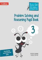 Problem Solving and Reasoning Pupil Book 3 Busy Ant Maths