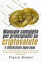 Manuale completo per principianti su criptovalute e blockchain 2020-2030: Come investire o fare trading nel breve, medio e lungo termine in Bitcoin, Ethereum, Altcoin e nella Finanza Decentralizzata