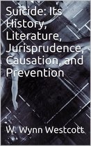 Suicide / Its History, Literature, Jurisprudence, Causation, and Prevention