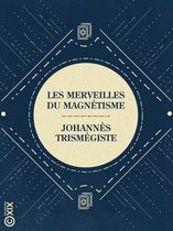 La Petite Bibliothèque ésotérique - Les Merveilles du magnétisme
